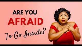 Are You Afraid To Go Inside?