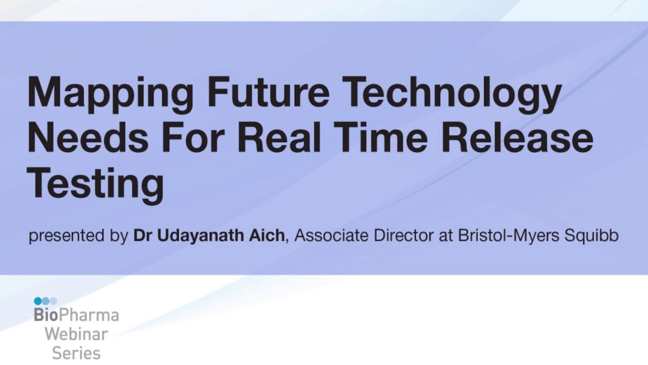MAPPING FUTURE TECHNOLOGY NEEDS FOR REAL TIME RELEASE TESTING