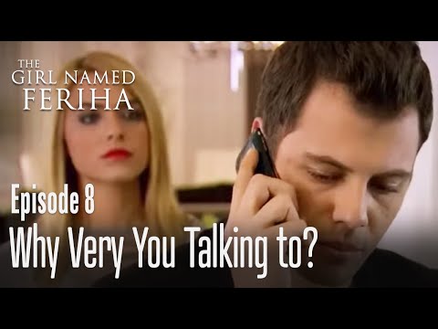 Why very you talking to? - The Girl Named Feriha Episode 8