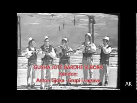 GUSHA JOTE BARDHE SI BORA - ANTON GJOKA
