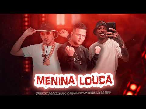 MENINA LOUCA - FERNANDO PROBLEMA , POP NA BATIDA & MC NEGUINHO ITR