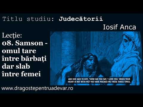 Iosif Anca - Samson, omul tare între bărbați și slab între femei (Judecătorii 8/10)