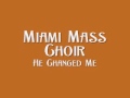 Miami Mass Choir - He Changed Me
