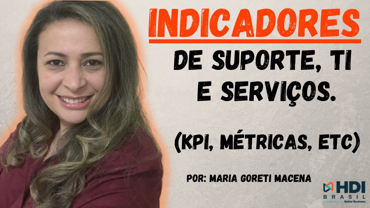 [PALESTRA HDI] - Indicadores (Métricas e KPIs) para o seu Suporte, Service Desk, e Serviços de TI.
