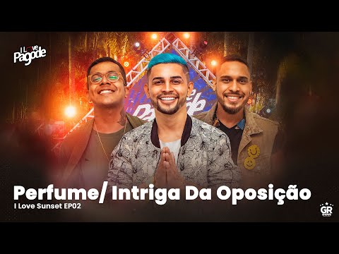 Ilove Pagode - Perfume/ Intriga Da Oposição (EP-02 I love sunset)