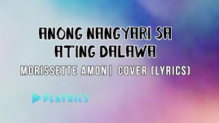 Anong Nangyari sa Ating Dalawa - Morissette Amon | Lyrics Cover