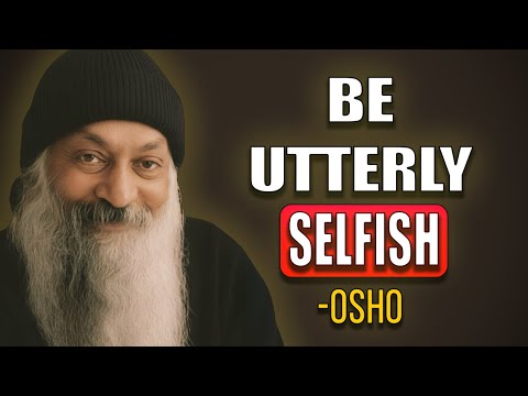 Why Being SELFISH Is Spiritual (The Freedom You've Been Avoiding) | Osho