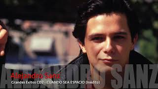 ALEJANDRO SANZ - CUANDO SEA ESPACIO (Inédito)