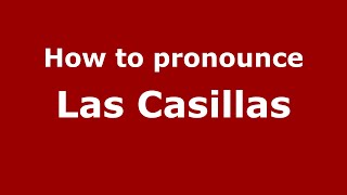 How to pronounce Las Casillas