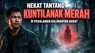Download lagu NEKAT TANTANG KUNTILANAK MERAH DI PEDALAMAN KALIMANTAN BARAT - CERITA HOROR MISTIS mp3
