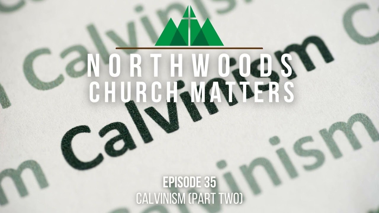 Episode 35 || Calvinism (Part Two)