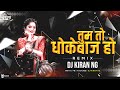 Tum To Dhokebaaz Ho DJ Remix | DJ Kiran NG