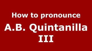 How to pronounce A.b. Quintanilla Iii