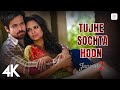 Tujhe Sochta Hoon 4K Video Jannat 2 Emraan Hashmi Esha Gupta KK Pritam Sayeed Quadri