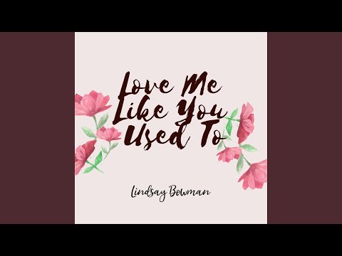 Love Me Like You Used To - Lindsay Bowman