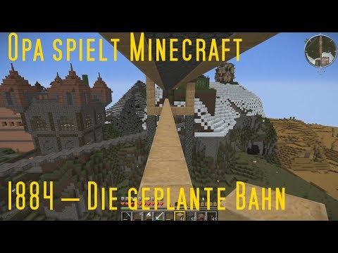 Opa spielt Minecraft 1884 – Die geplante Bahn