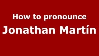 How to pronounce Jonathan Martín