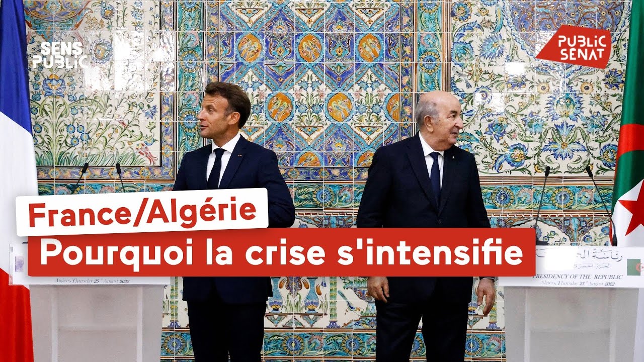France/Algérie : Pourquoi la crise s'intensifie