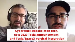 Cybertruck exoskeleton tech, new 2020 Tesla announcement, and Tesla/SpaceX vertical integration