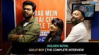 Jasleen Royal | The Complete Interview | Gully Boy | Jahaan Tu Chala
