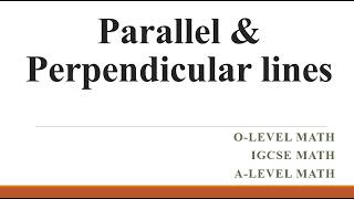 Parallel & Perpendicular Lines || O Level || A Level || IGCSE Mathematics