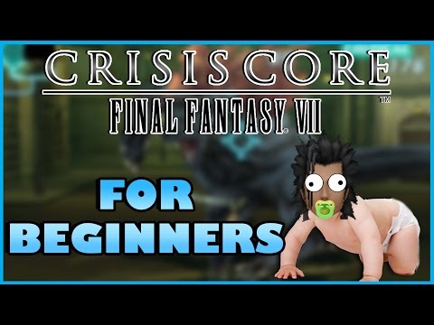 CRISIS CORE: FINAL FANTASY 7 FOR BEGINNERS