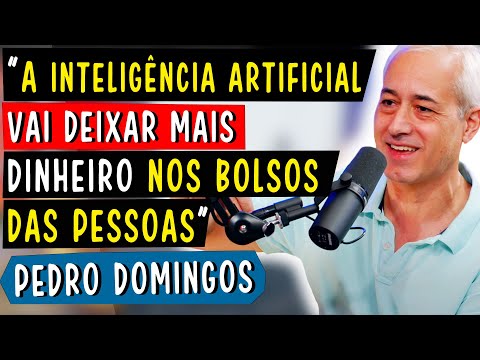 A INTELIGÊNCIA ARTIFICIAL VAI DEIXAR MAIS DINHEIRO NOS BOLSOS DAS PESSOAS - PEDRO DOMINGOS