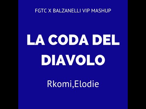 RKOMI,Elodie - La coda del diavolo (FGTC X BALZANELLI VIP MASHUP)