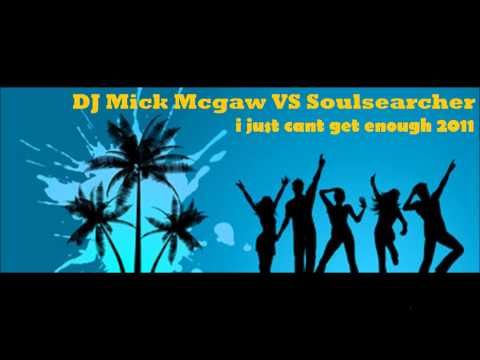 DJ Mick Mcgaw VS Soulsearcher - I just cant get enough 2011