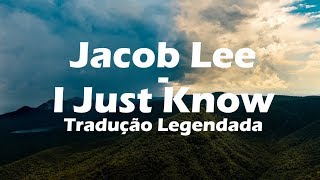Jacob Lee - I Just Know [Tradução Legendado]
