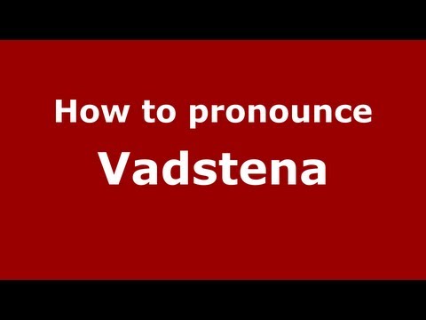 How to Pronounce Vadstena - PronounceNames.com