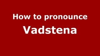 How to pronounce Vadstena