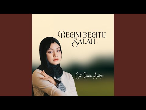 Begini Begitu Salah - Cut Rani Auliza