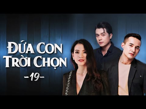 Đứa Con Trời Chọn - Tập 19 | Phim Việt Nam Hay | Phim Việt Nam Hay Đặc Sắc Hot Nhất 2026 | Phim Bộ