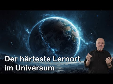 Die Erde - Der härteste Lernort im Universum