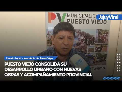 Puesto Viejo consolida su desarrollo urbano con nuevas obras y acompañamiento provincial