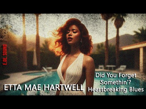 Did You Forget Something? | Etta Mae Hartwell | Soulful Blues of Regret & Unfinished Love