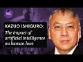 The impact of artificial intelligence on human love - Kazuo Ishiguro