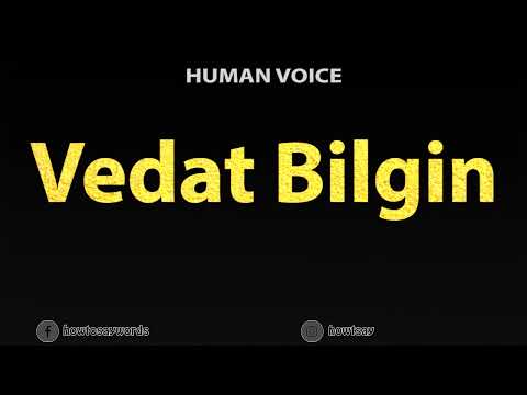 How To Pronounce Vedat Bilgin