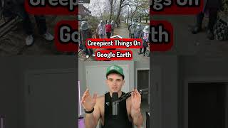Creepiest Things On Google Earth