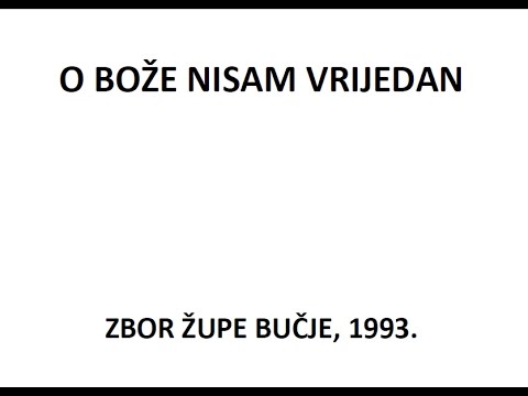 O BOŽE, NISAM VRIJEDAN, Župa Bučje, Pleternica (1993.)