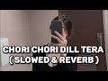 🎧Slowed and Reverb Songs | Chori Chori Dil Tera Churayenge | Music Mart