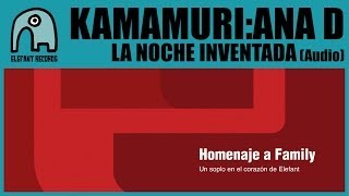 KAMAMURI:ANA D - La Noche Inventada (Homage To Family 2014) [Audio]