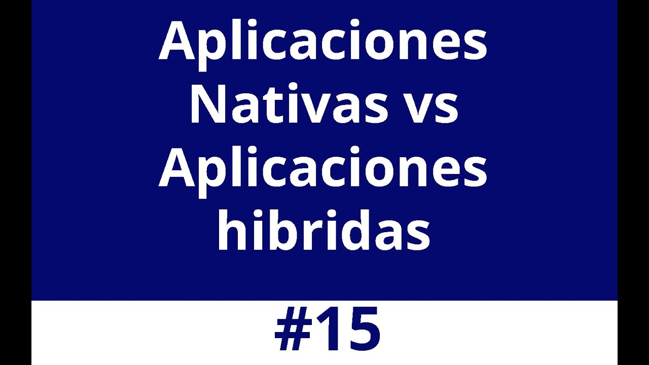 Aplicaciones Nativas vs Aplicaciones hibridas