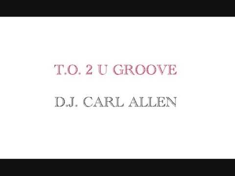 T O 2 U GROOVE DJ CARL ALLEN