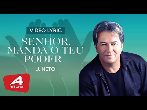 J Neto - Senhor, manda o Teu Poder - Vídeo Lyric