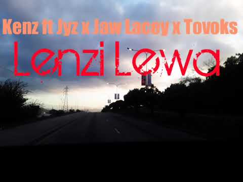 Kenz ft Jyz x Jaw Lacey x Tovoks- Lenzi Lewa