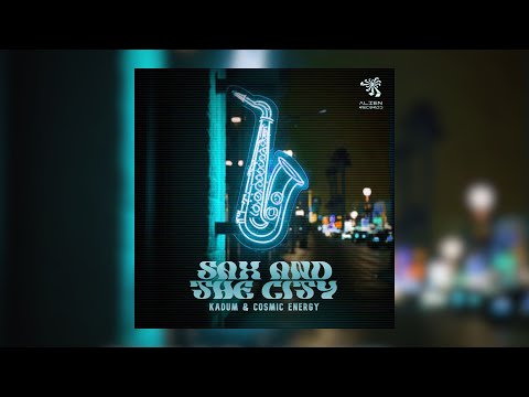 Cosmic Energy & Kadum -  Sax and the city (Original Mix)