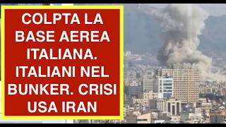 COLPTA LA BASE AEREA ITALIANA. ITALIANI NEL BUNKER. CRISI USA IRAN