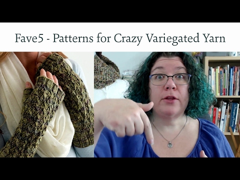 Favorite 5 - Knitting Patterns for Crazy Variegated Yarn